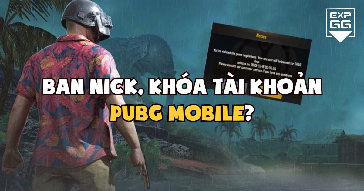 PUBG Mobile, ban nick, khóa tài khoản, acc, mở khóa, lỗi, lý do
