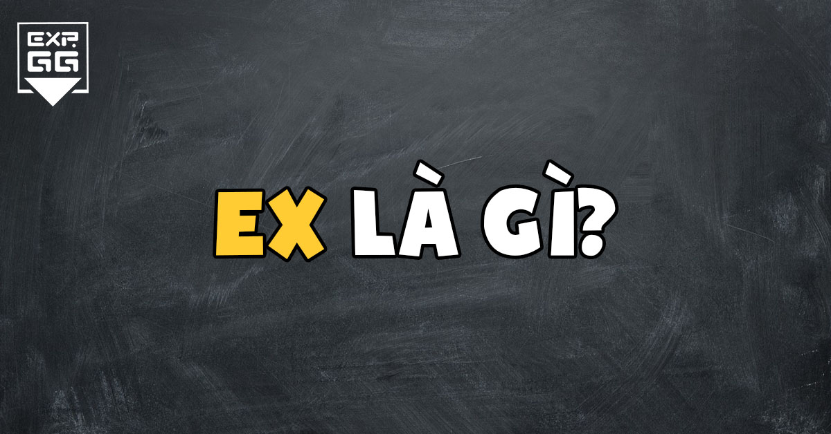 ex, ex là gì