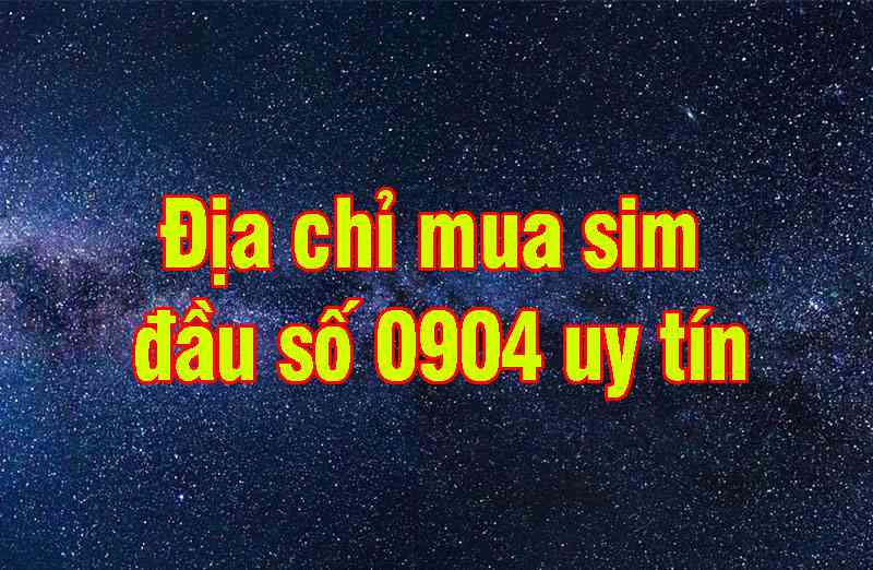 Đầu số 0904 là mạng gì? Các lưu ý khi lựa chọn sim 0904