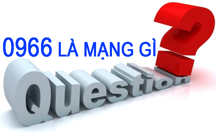 0966 là mạng gì? Tại sao nhiều người dùng lại thích đầu số này tới vậy?