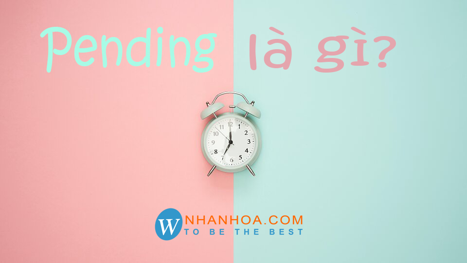 Pending là gì ? Cách sử dụng Phân biệt Pending và Suspending