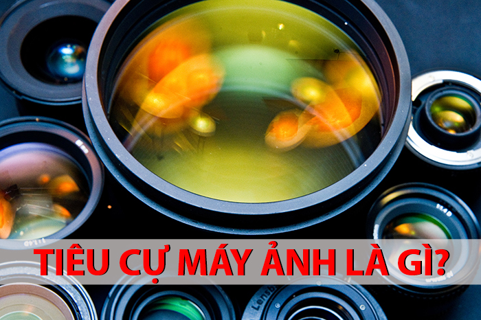 Tiêu cự máy ảnh là gì? Bạn có thực sự hiểu rõ về thuật ngữ này?