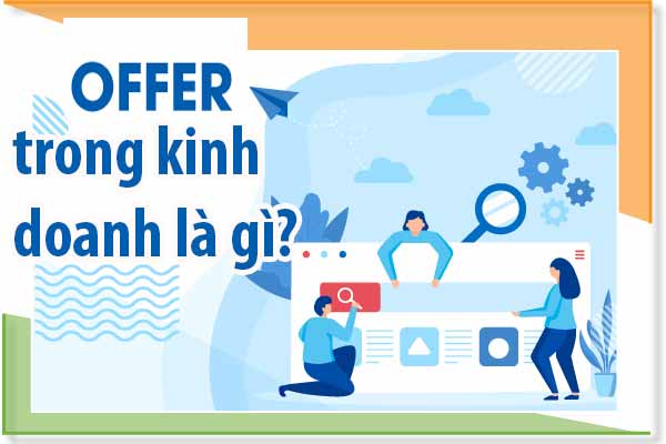 Offer là gì? Ý nghĩa thuật ngữ Offer trong kinh doanh là gì?
