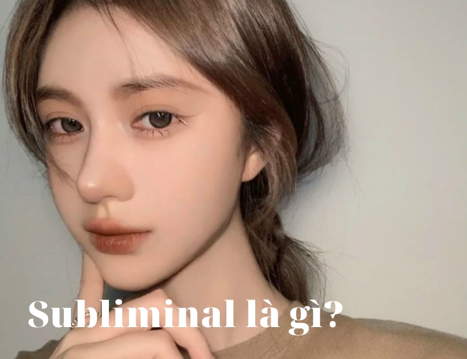 Subliminal là gì? Thay đổi ngoại hình hay chiêu trò lừa bịp?