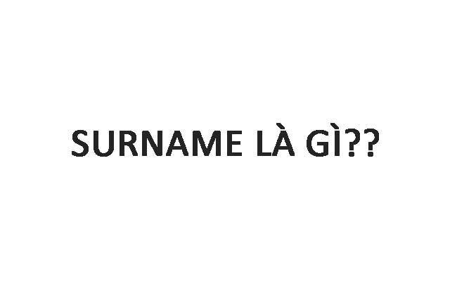Surname là gì? Những quy tắt viết tên trong tiếng anh - Caffe Du Học