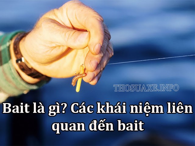 [Tất tần tật] Bait là gì? Các khái niệm liên quan đến bait phổ biến