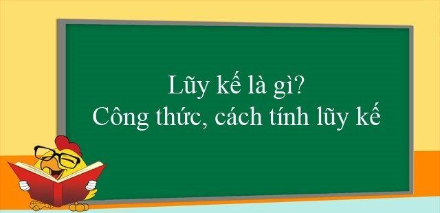 Luỹ kế là gì? Công thức tính lũy kế và các vấn đề liên quan