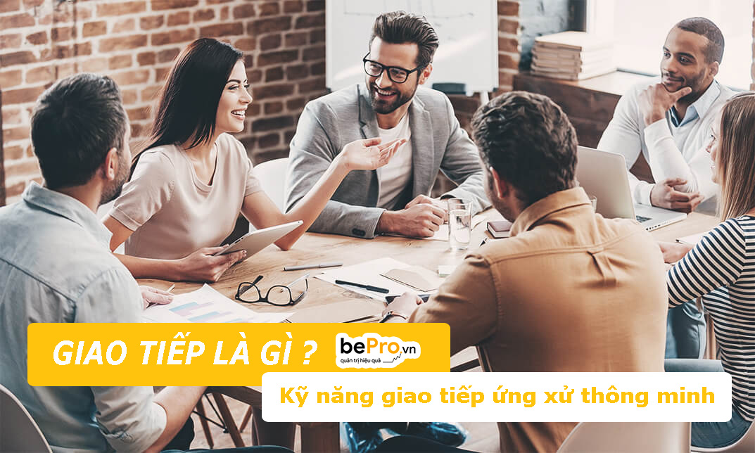 Giao tiếp là gì? Kỹ năng giao tiếp ứng xử thông minh