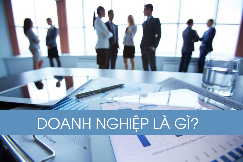 Doanh nghiệp là gì? Khái niệm và các loại hình doanh nghiệp