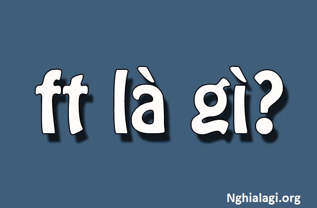 ft là gì