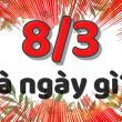 8-3 là ngày gì