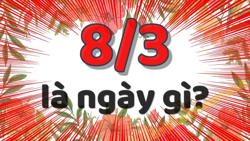 8-3 là ngày gì