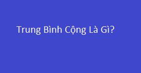 Trung bình cộng là gì? Công thức tính trung bình cộng chuẩn 100%