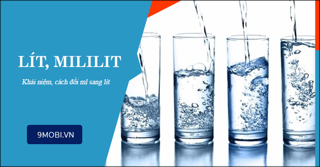 1 ml, 100ml bằng bao nhiêu lít, thủ thuật đổi ml sang lít nhanh chóng,