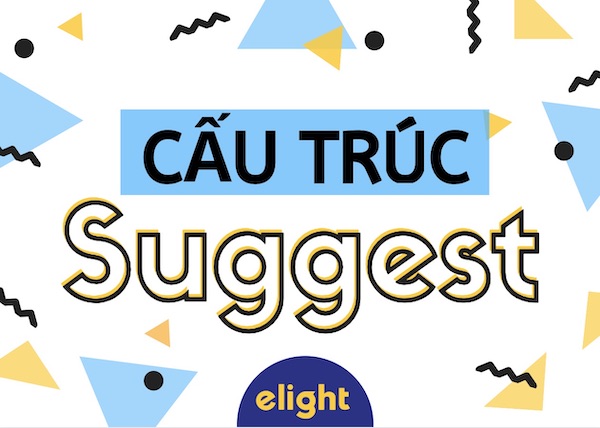 Cấu trúc Suggest - Cách dùng và Công thức chi tiết chính xác nhất!
