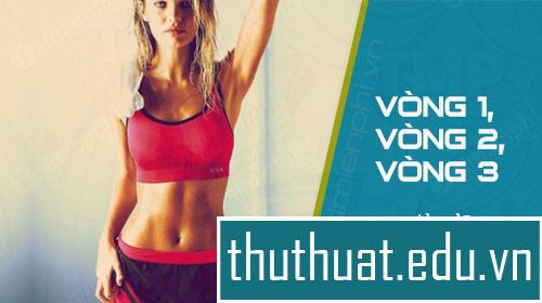 #1 Vòng 1, vòng 2, vòng 3 có nghĩa là gì? Công thức tính Vòng Ngực, Eo, Mông - ThuThuat.edu.vn