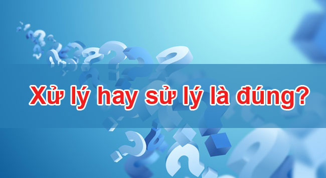 Sử lý hay xử lý là đúng chính tả? 1 Sử lý hay xử lý là đúng chính tả? Sử hay Xử lá đúng?