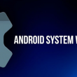 android system webview là gì