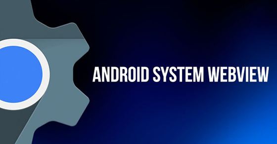 android system webview là gì