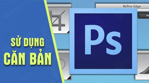 [TaiMienPhi.Vn] Cách sử dụng Photoshop cho người mới, chỉnh sửa ảnh cơ bản và nâng cao