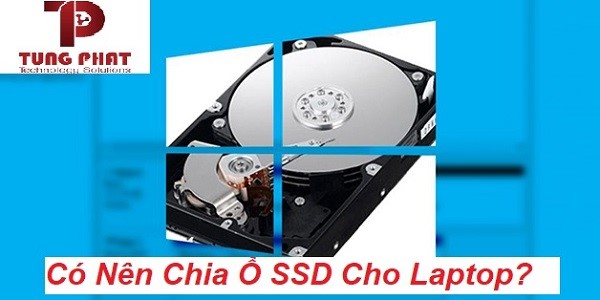 [Tip] Có nên chia ổ SSD ? Cách chia ổ cứng SSD trong Win 10
