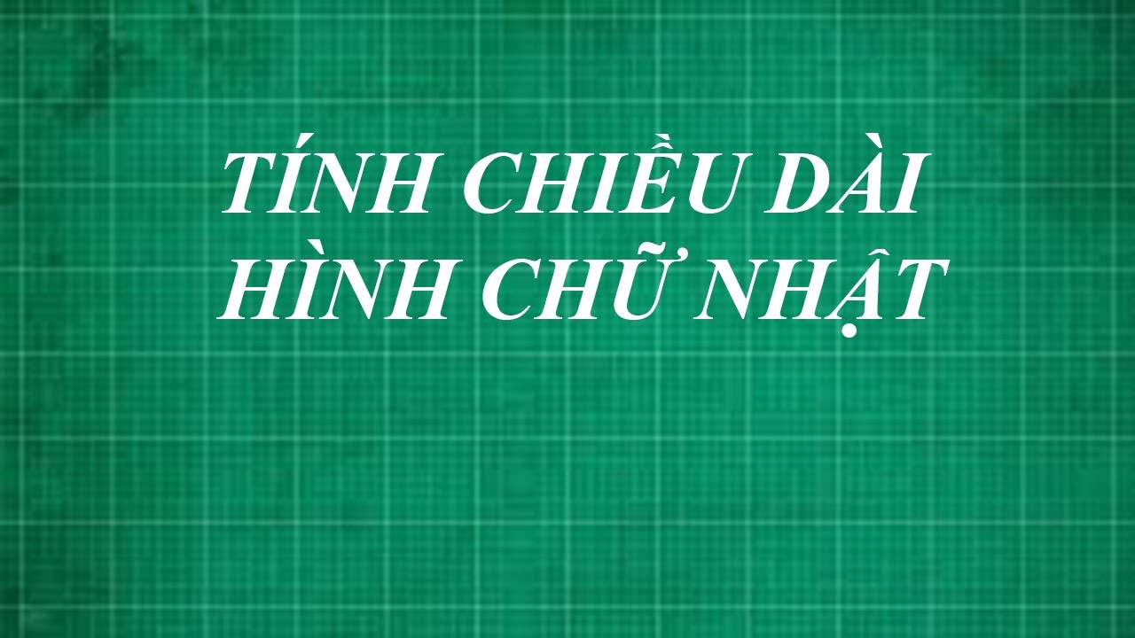 Công thức tính chiều dài hình chữ nhật có ví dụ và lời giải chi tiết
