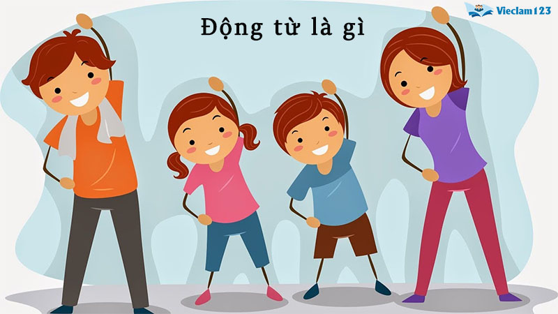 Động từ là gì? Phân loại, chức năng động từ trong tiếng Việt