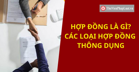 Hợp đồng là gì? Các loại hợp đồng thông dụng