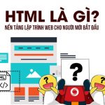 HTML là gì? Nền tảng lập trình web cho người mới bắt đầu
