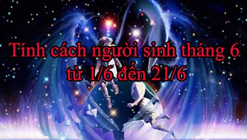 Người sinh tháng 6 là cung gì? Mệnh gì & Tính cách con người