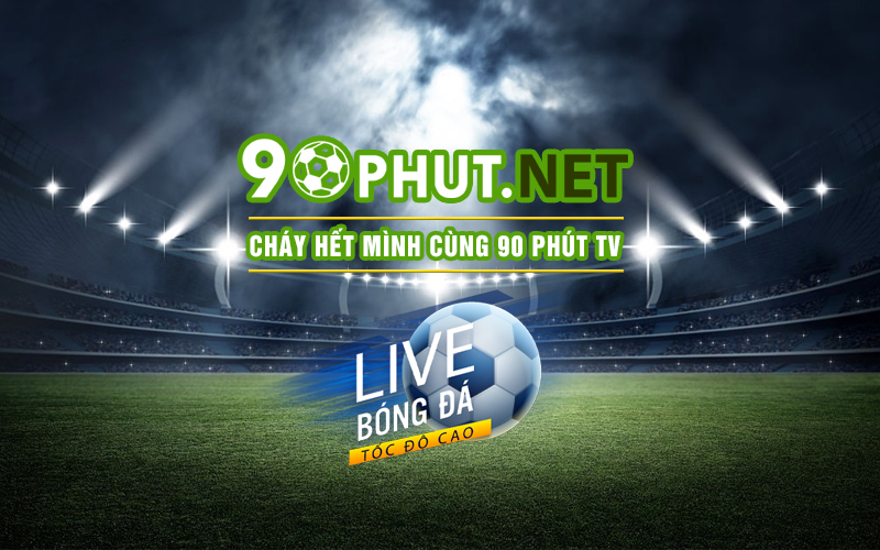 90Phut TV Trực Tiếp Bóng Đá hôm nay - Link xem Trực Tuyến HD