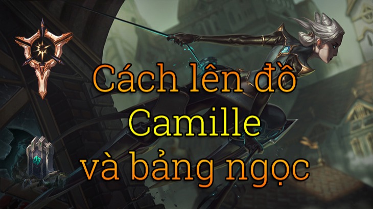 Cách lên đồ Camille và bảng ngọc