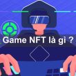 Tìm hiểu game NFT là gì